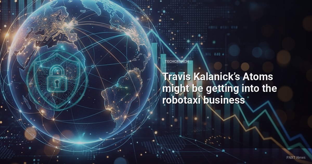 Travis Kalanick’s Atoms might be getting into the robotaxi business
