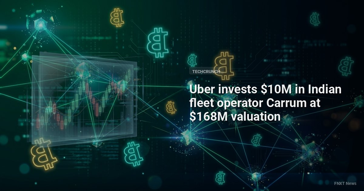 Uber invests $10M in Indian fleet operator Carrum at $168M valuation