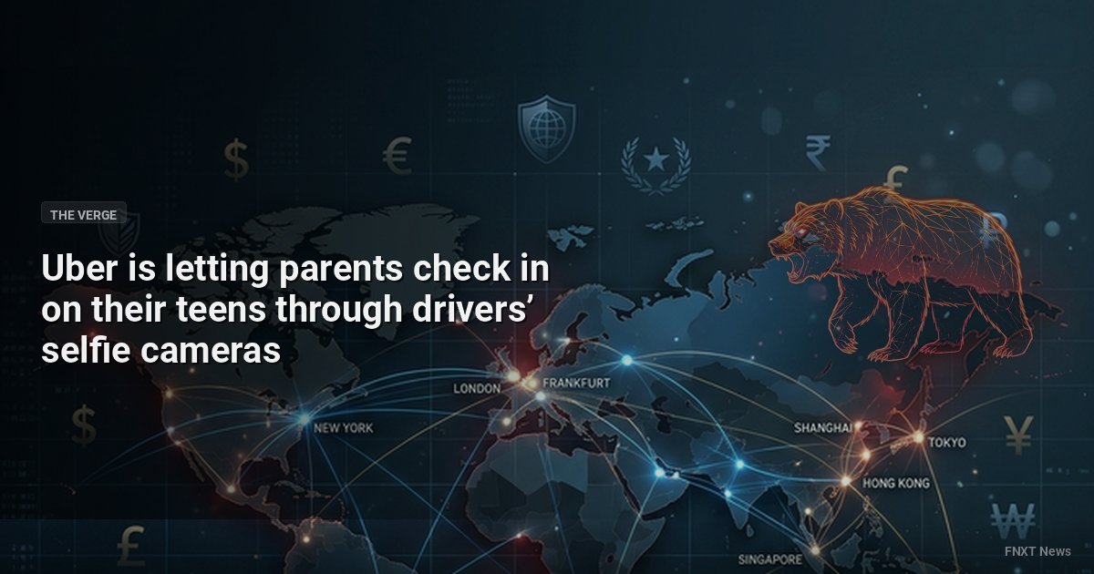 Uber is letting parents check in on their teens through drivers’ selfie cameras