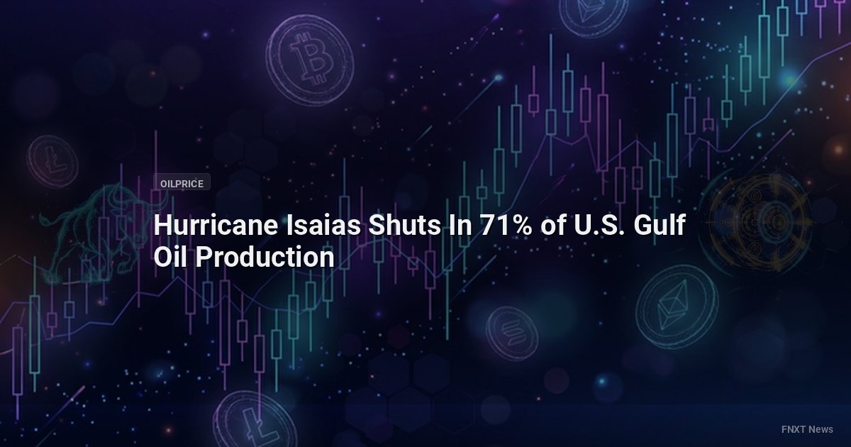 Hurricane Isaias Shuts In 71% of U.S. Gulf Oil Production