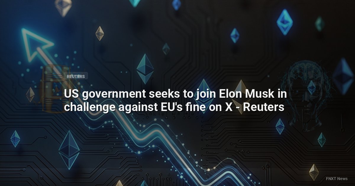 US government seeks to join Elon Musk in challenge against EU's fine on X - Reuters