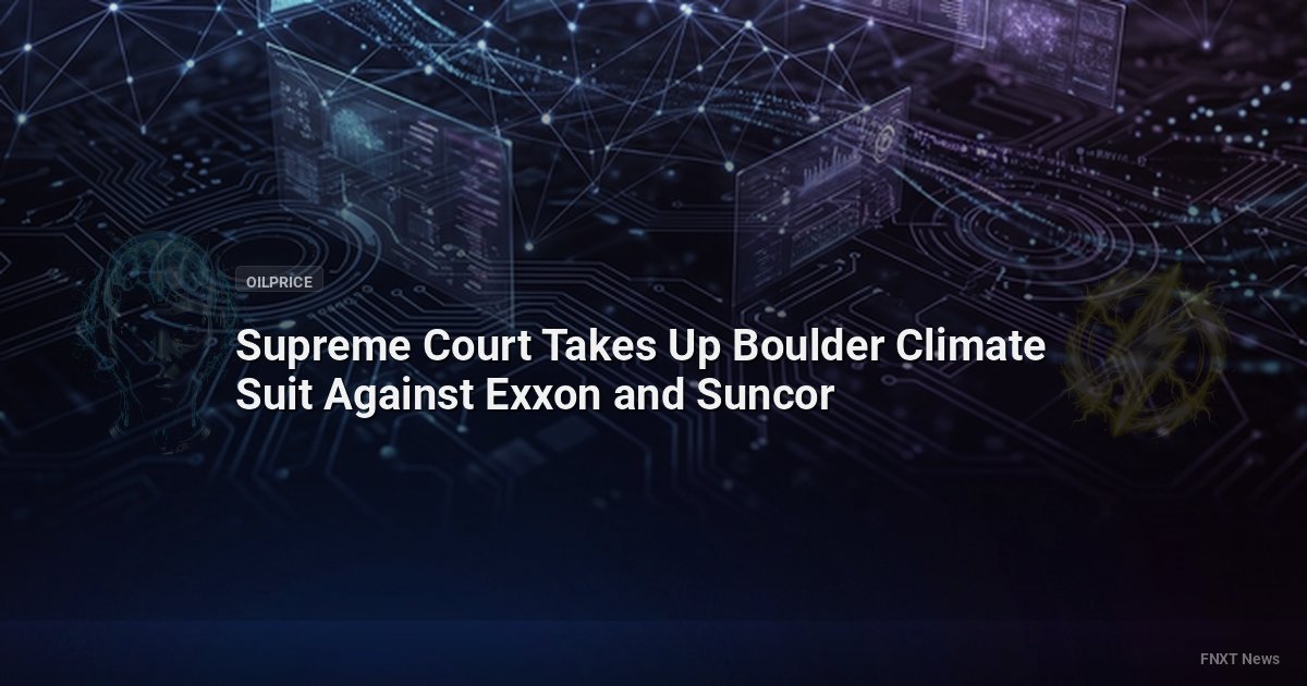 Supreme Court Takes Up Boulder Climate Suit Against Exxon and Suncor